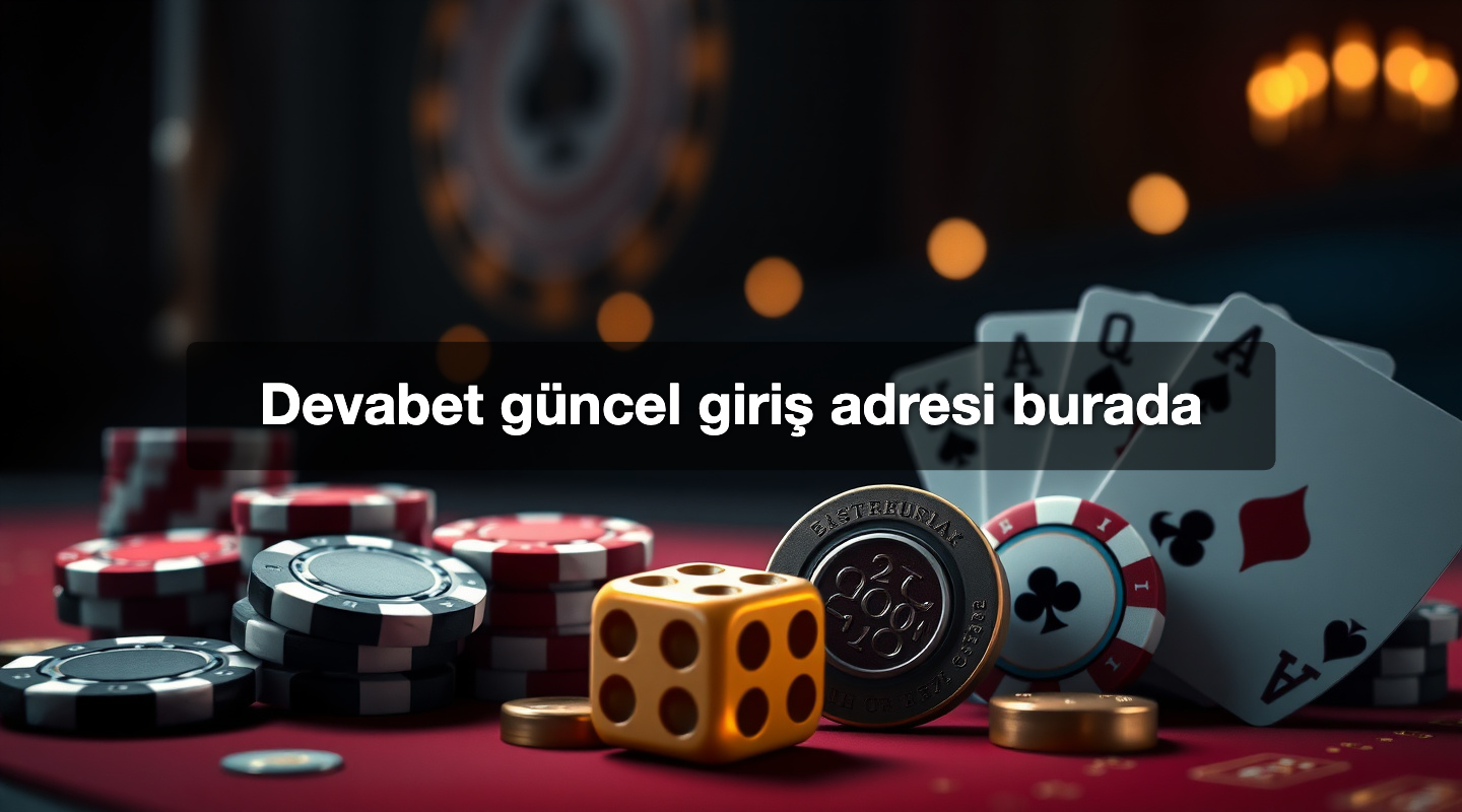 Devabet güncel giriş adresi burada